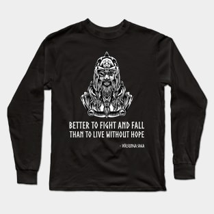 Medieval VIking Mythology - Better to fight and fall than to live without hope. - Volsunga, c.12 Long Sleeve T-Shirt